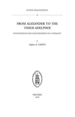 From Alexander to the Theoi Adelphoi: Foundation and Legitimation of a Dynasty de Sg Caneva