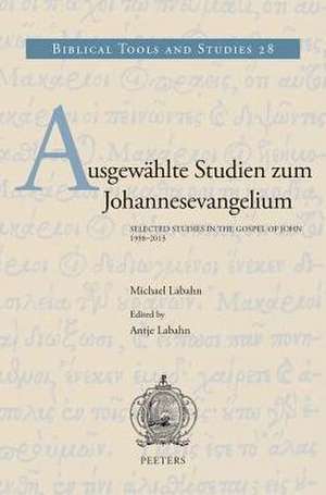 Ausgewahlte Studien Zum Johannesevangelium / Selected Studies in the Gospel of John. 1998-2013 de M. Labahn