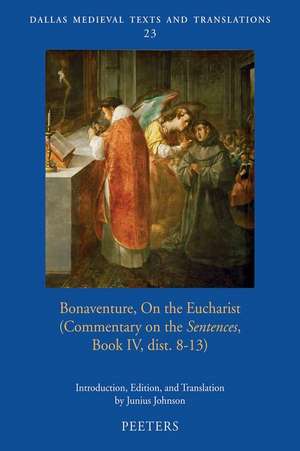 Bonaventure on the Eucharist: Commentary on the 'Sentences', Book IV, Dist. 8-13 de J. Johnson