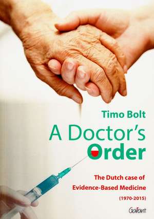 A Doctor's Order: The Dutch Case of Evidence-Based Medicine (1970-2015) de Timothy Bolt