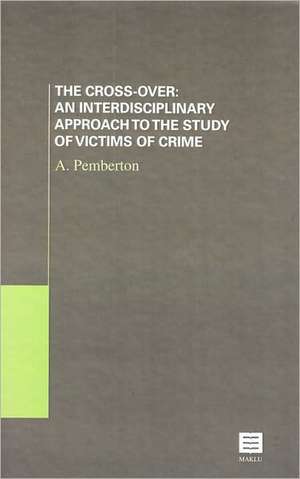 The Cross-Over: An Interdisciplinary Approach to the Study of Victims of Crime de Pemberton