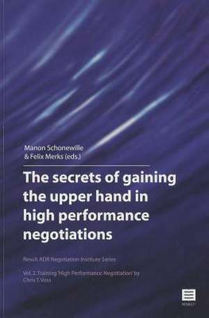 The Secrets of Gaining the Upper Hand in High Performance Negotiations: Vol. 2. Training 'High Performance Negotiation' by Chris T. Voss (Result Adr N de Manon Schonewille