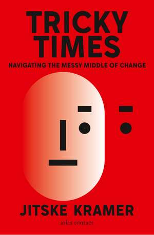 Tricky Times: Navigating the Messy Middle of Change de Jistke Kramer