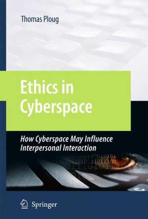 Ethics in Cyberspace: How Cyberspace May Influence Interpersonal Interaction de Thomas Ploug