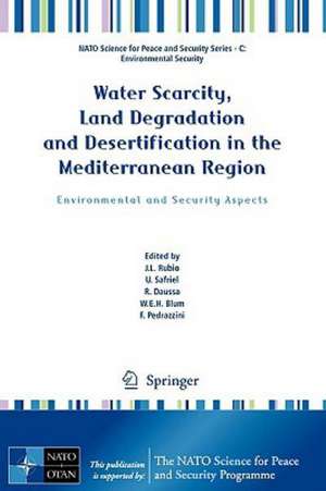 Water Scarcity, Land Degradation and Desertification in the Mediterranean Region: Environmental and Security Aspects de Jose Rubio