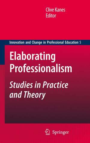 Elaborating Professionalism: Studies in Practice and Theory de Clive Kanes