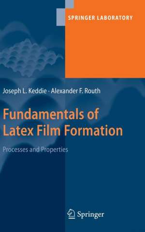 Fundamentals of Latex Film Formation: Processes and Properties de Joseph Keddie