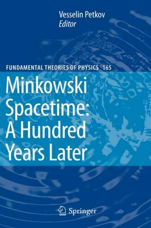 Minkowski Spacetime: A Hundred Years Later de Vesselin Petkov