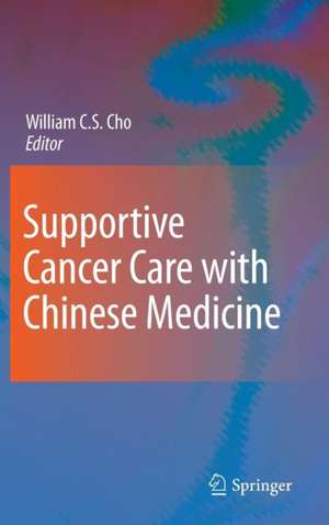 Supportive Cancer Care with Chinese Medicine de William C.S. Cho