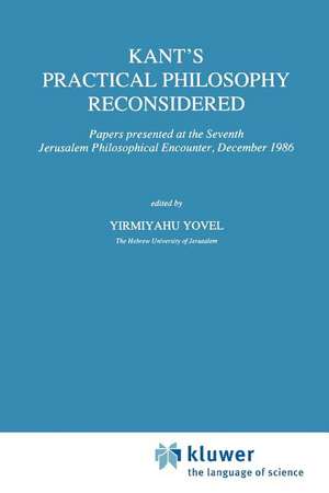 Kant’s Practical Philosophy Reconsidered: Papers presented at the Seventh Jerusalem Philosophical Encounter, December 1986 de Y Yovel