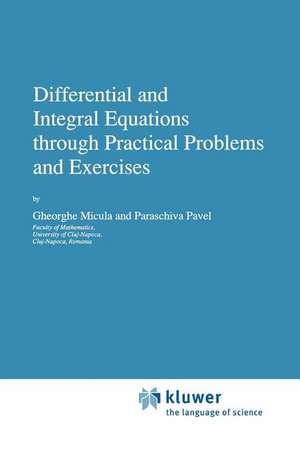 Differential and Integral Equations through Practical Problems and Exercises de G. Micula