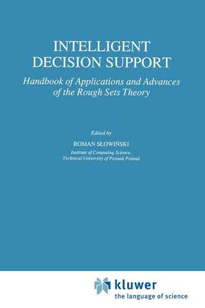 Intelligent Decision Support: Handbook of Applications and Advances of the Rough Sets Theory de Shi-Yu Huang
