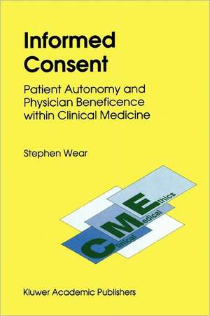 Informed Consent: Patient Autonomy and Physician Beneficence within Clinical Medicine de S. Wear