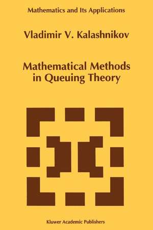 Mathematical Methods in Queuing Theory de Vladimir V. Kalashnikov