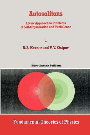 Autosolitons: A New Approach to Problems of Self-Organization and Turbulence de B.S. Kerner