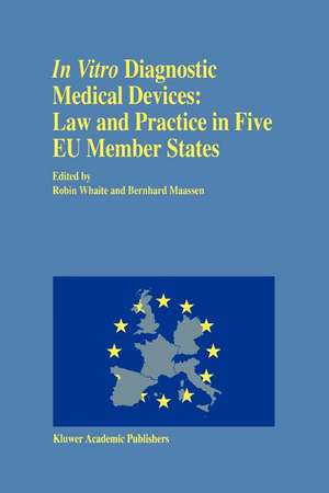 In vitro Diagnostic Medical Devices: Law and Practice in Five EU Member States de Bernhard M. Maassen