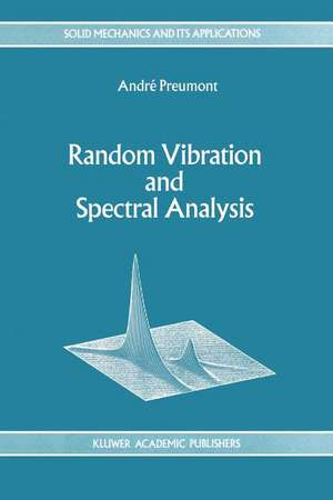 Random Vibration and Spectral Analysis/Vibrations aléatoires et analyse spectral de A. Preumont