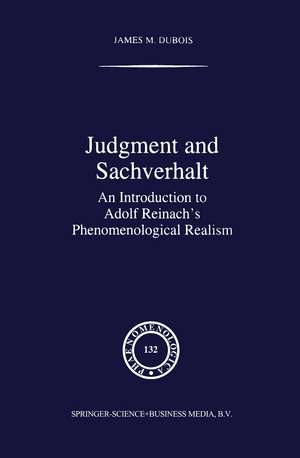 Judgment and Sachverhalt: An Introduction to Adolf Reinach’s Phenomenological Realism de J.M. Dubois