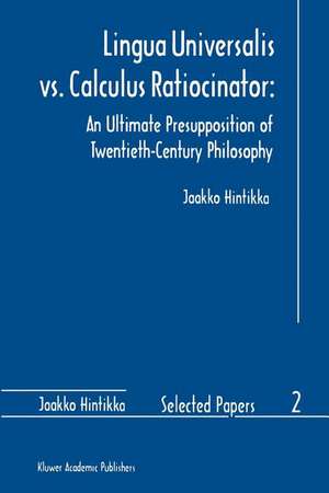 Lingua Universalis vs. Calculus Ratiocinator:: An Ultimate Presupposition of Twentieth-Century Philosophy de Jaakko Hintikka