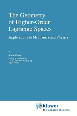 The Geometry of Higher-Order Lagrange Spaces: Applications to Mechanics and Physics de R. Miron