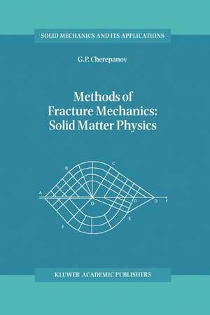 Methods of Fracture Mechanics: Solid Matter Physics de G.P. Cherepanov