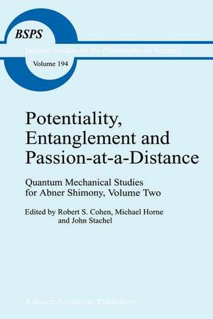 Potentiality, Entanglement and Passion-at-a-Distance: Quantum Mechanical Studies for Abner Shimony, Volume Two de Robert S. Cohen