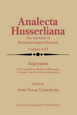 Enjoyment: From Laughter to Delight in Philosophy, Literature, the Fine Arts, and Aesthetics de Anna-Teresa Tymieniecka