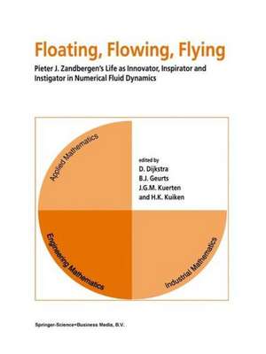 Floating, Flowing, Flying: Pieter J. Zandbergen’s Life as Innovator, Inspirator and Instigator in Numerical Fluid Dynamics de D. Dijkstra