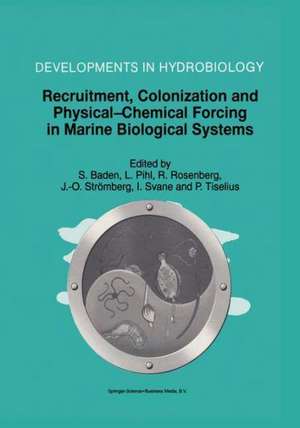 Recruitment, Colonization and Physical-Chemical Forcing in Marine Biological Systems: Proceedings of the 32nd European Marine Biology Symposium, held in Lysekil, Sweden, 16–22 August 1997 de Susanne Baden