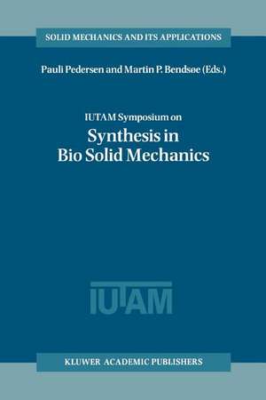 IUTAM Symposium on Synthesis in Bio Solid Mechanics: Proceedings of the IUTAM Symposium held in Copenhagen, Denmark, 24–27 May 1998 de Pauli Pedersen