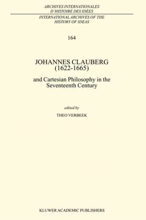 Johannes Clauberg (1622–1665): and Cartesian Philosophy in the Seventeenth Century de T. Verbeek