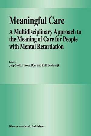 Meaningful Care: A Multidisciplinary Approach to the Meaning of Care for People with Mental Retardation de J. Stolk