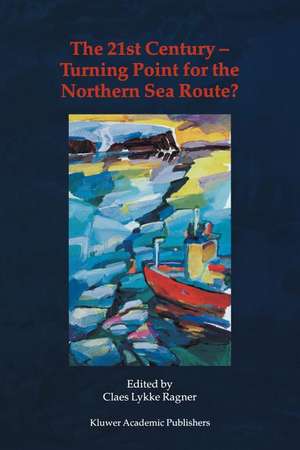 The 21st Century — Turning Point for the Northern Sea Route?: Proceedings of the Northern Sea Route User Conference, Oslo, 18–20 November 1999 de C.L. Ragner