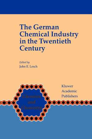 The German Chemical Industry in the Twentieth Century de John E. Lesch