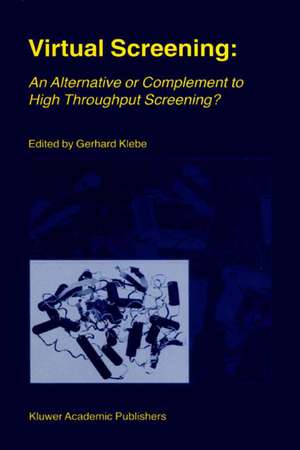 Virtual Screening: An Alternative or Complement to High Throughput Screening?: Proceedings of the Workshop ‘New Approaches in Drug Design and Discovery’, special topic ‘Virtual Screening’, Schloß Rauischholzhausen, Germany, March 15–18, 1999 de Gerhard Klebe