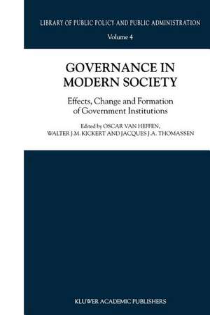 Governance in Modern Society: Effects, Change and Formation of Government Institutions de Oscar van Heffen