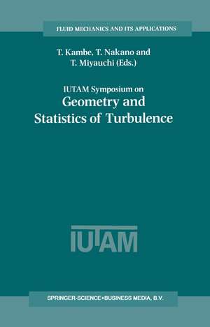 IUTAM Symposium on Geometry and Statistics of Turbulence: Proceedings of the IUTAM Symposium held at the Shonan International Village Center, Hayama (Kanagawa-ken), Japan, November 1–5, 1999 de T. Kambe