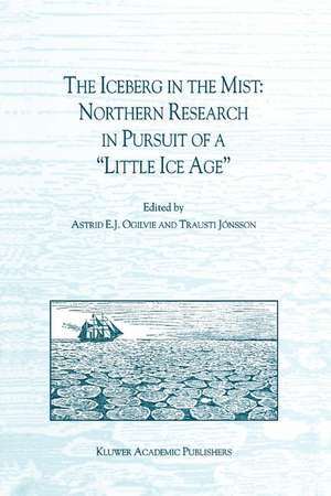 The Iceberg in the Mist: Northern Research in Pursuit of a “Little Ice Age” de A.E.J. Ogilvie