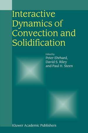 Interactive Dynamics of Convection and Solidification de Peter Ehrhard