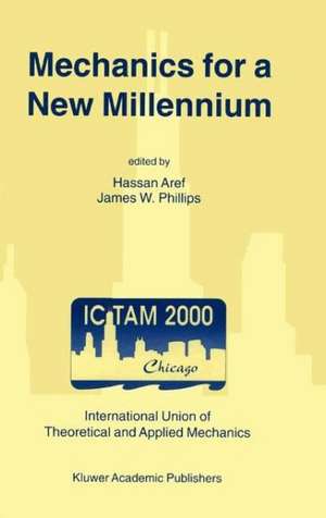 Mechanics for a New Millennium: Proceedings of the 20th International Congress on Theoretical and Applied Mechanics, held in Chicago, USA, 27 August – 2 September 2000 de Hassan Aref