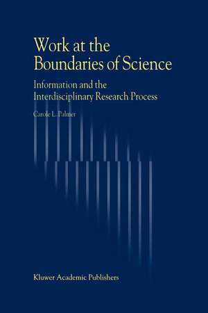 Work at the Boundaries of Science: Information and the Interdisciplinary Research Process de C.L. Palmer