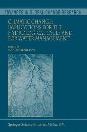 Climatic Change: Implications for the Hydrological Cycle and for Water Management de Martin Beniston