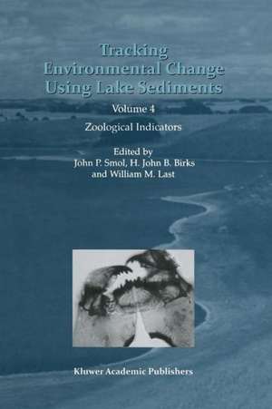 Tracking Environmental Change Using Lake Sediments: Volume 4: Zoological Indicators de John P. Smol