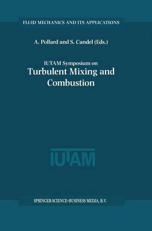 IUTAM Symposium on Turbulent Mixing and Combustion: Proceedings of the IUTAM Symposium held in Kingston, Ontario, Canada, 3–6 June 2001 de Andrew Pollard