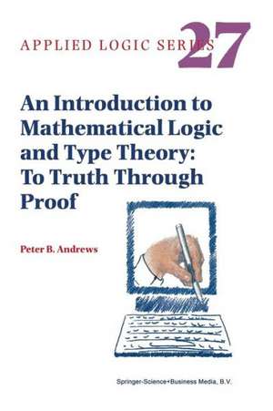 An Introduction to Mathematical Logic and Type Theory: To Truth Through Proof de Peter B. Andrews