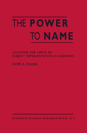 The Power to Name: Locating the Limits of Subject Representation in Libraries de H.A. Olson