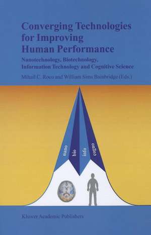 Converging Technologies for Improving Human Performance: Nanotechnology, Biotechnology, Information Technology and Cognitive Science de Mihail C. Roco