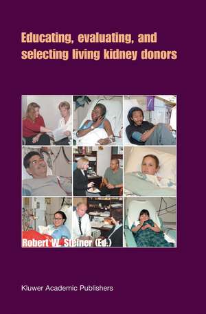 Educating, Evaluating, and Selecting Living Kidney Donors de Robert W. Steiner