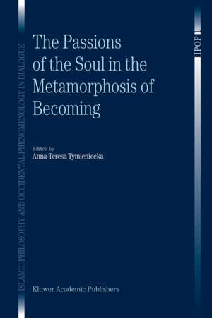 The Passions of the Soul in the Metamorphosis of Becoming de Anna-Teresa Tymieniecka