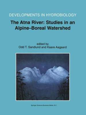 The Atna River: Studies in an Alpine - Boreal Watershed de Odd Terje Sandlund